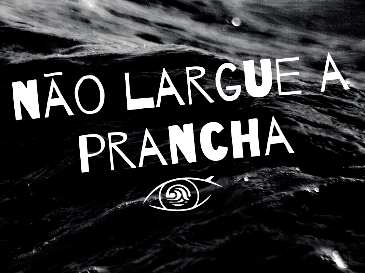 NÃO LARGUE A&nbsp;PRANCHA